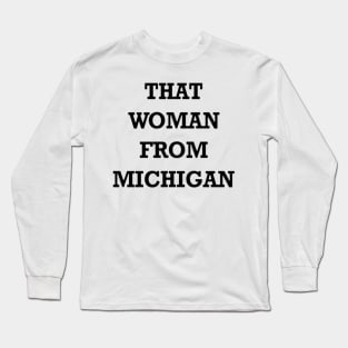 THAT WOMAN FROM MICHIGAN shirt Long Sleeve T-Shirt